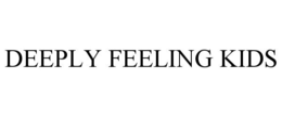 DEEPLY FEELING KIDS trademark