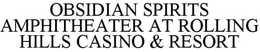 OBSIDIAN SPIRITS AMPHITHEATER AT ROLLING HILLS CASINO & RESORT trademark