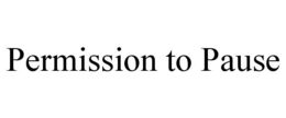 PERMISSION TO PAUSE trademark