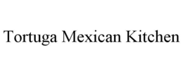 TORTUGA MEXICAN KITCHEN trademark