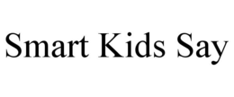 SMART KIDS SAY trademark