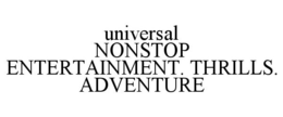 UNIVERSAL NONSTOP ENTERTAINMENT. THRILLS. ADVENTURE trademark
