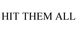HIT THEM ALL trademark