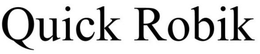 QUICK ROBIK trademark