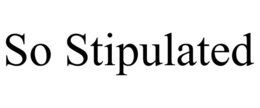 SO STIPULATED trademark