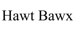 HAWT BAWX trademark