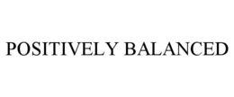 POSITIVELY BALANCED trademark