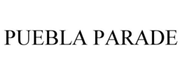 PUEBLA PARADE trademark