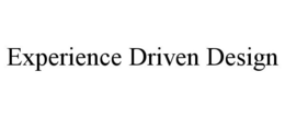 EXPERIENCE DRIVEN DESIGN trademark