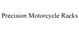 PRECISION MOTORCYCLE RACKS trademark