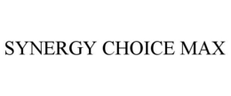 SYNERGY CHOICE MAX trademark
