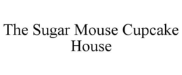 THE SUGAR MOUSE CUPCAKE HOUSE trademark