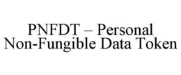 PNFDT - PERSONAL NON-FUNGIBLE DATA TOKEN trademark