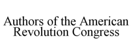 AUTHORS OF THE AMERICAN REVOLUTION CONGRESS trademark