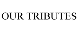 OUR TRIBUTES trademark