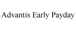 ADVANTIS EARLY PAYDAY trademark