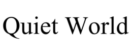 QUIET WORLD trademark