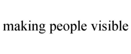 MAKING PEOPLE VISIBLE trademark