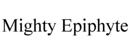 MIGHTY EPIPHYTE trademark