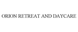 ORION RETREAT AND DAYCARE trademark
