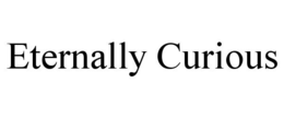 ETERNALLY CURIOUS trademark