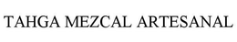 TAHGA MEZCAL ARTESANAL trademark