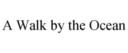 A WALK BY THE OCEAN trademark