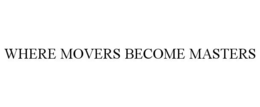 WHERE MOVERS BECOME MASTERS trademark