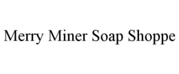 MERRY MINER SOAP SHOPPE trademark