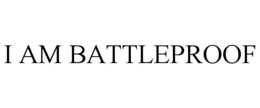 I AM BATTLEPROOF trademark