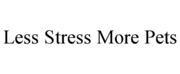 LESS STRESS MORE PETS trademark