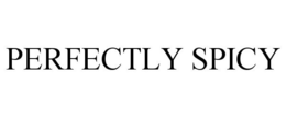 PERFECTLY SPICY trademark