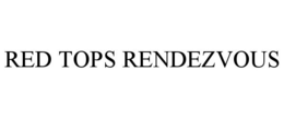 RED TOPS RENDEZVOUS trademark