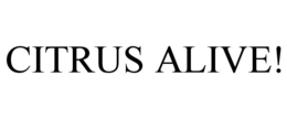 CITRUS ALIVE! trademark