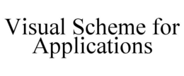 VISUAL SCHEME FOR APPLICATIONS trademark