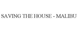 SAVING THE HOUSE - MALIBU trademark