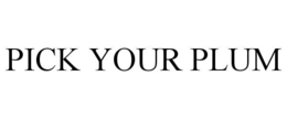 PICK YOUR PLUM trademark