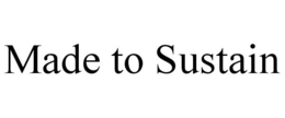 MADE TO SUSTAIN trademark
