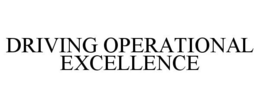 DRIVING OPERATIONAL EXCELLENCE trademark