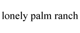LONELY PALM RANCH trademark