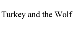 TURKEY AND THE WOLF trademark