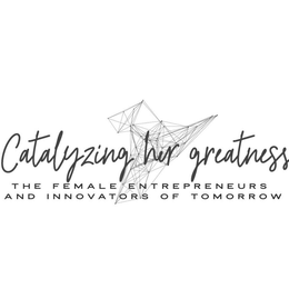 CATALYZING HER GREATNESS THE FEMALE ENTREPRENEURS AND INNOVATORS OF TOMORROW trademark
