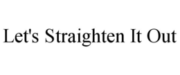 LET'S STRAIGHTEN IT OUT trademark