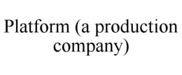 PLATFORM (A PRODUCTION COMPANY) trademark