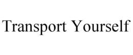 TRANSPORT YOURSELF trademark