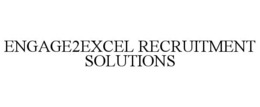 ENGAGE2EXCEL RECRUITMENT SOLUTIONS trademark