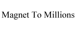 MAGNET TO MILLIONS trademark