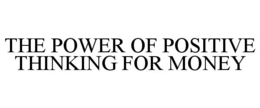 THE POWER OF POSITIVE THINKING FOR MONEY trademark