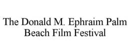 THE DONALD M. EPHRAIM PALM BEACH FILM FESTIVAL trademark