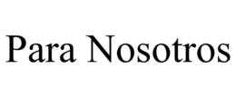 PARA NOSOTROS trademark